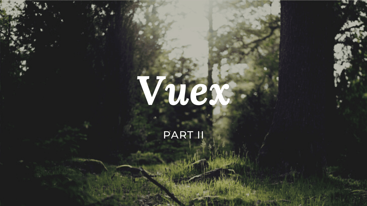 Vuex - Vue State Management - Part II - State & Getters